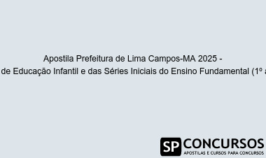 Apostila Prefeitura de Lima Campos-MA 2025 - Professor de Educação Infantil e das Séries Iniciais do Ensino Fundamental (1º ao 5º ano)