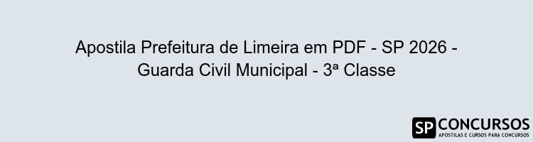 Apostila Prefeitura de Limeira em PDF - SP 2026 - Guarda Civil Municipal - 3ª Classe