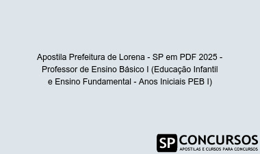 Apostila Prefeitura de Lorena - SP em PDF 2025 - Professor de Ensino Básico I (Educação Infantil e Ensino Fundamental - Anos Iniciais PEB I)