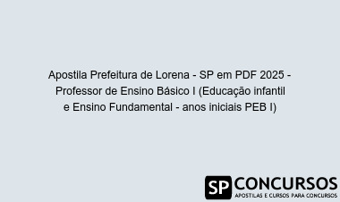 Apostila Prefeitura de Lorena - SP em PDF 2025 - Professor de Ensino Básico I (Educação infantil e Ensino Fundamental - anos iniciais PEB I)