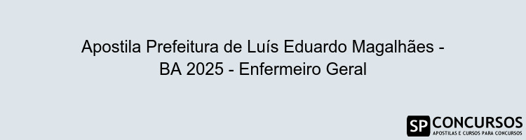 Apostila Prefeitura de Luís Eduardo Magalhães - BA 2025 - Enfermeiro Geral
