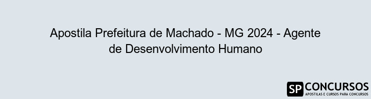 Apostila Prefeitura de Machado - MG 2024 - Agente de Desenvolvimento Humano