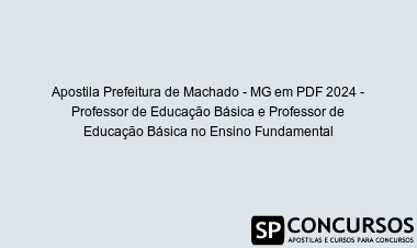 Apostila Prefeitura de Machado - MG em PDF 2024 - Professor de Educação Básica e Professor de Educação Básica no Ensino Fundamental