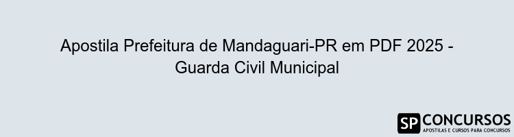 Apostila Prefeitura de Mandaguari-PR em PDF 2025 - Guarda Civil Municipal