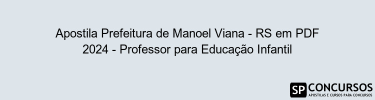 Apostila Prefeitura de Manoel Viana - RS em PDF 2024 - Professor para Educação Infantil