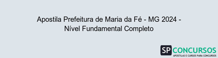 Apostila Prefeitura de Maria da Fé - MG 2024 - Nível Fundamental Completo