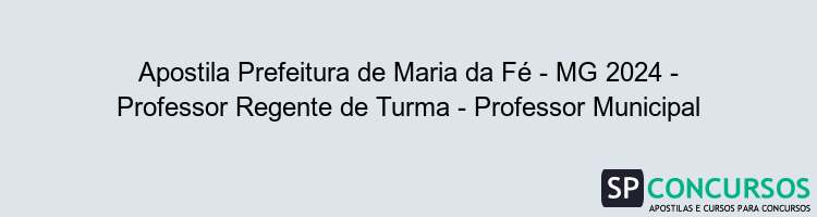 Apostila Prefeitura de Maria da Fé - MG 2024 - Professor Regente de Turma - Professor Municipal