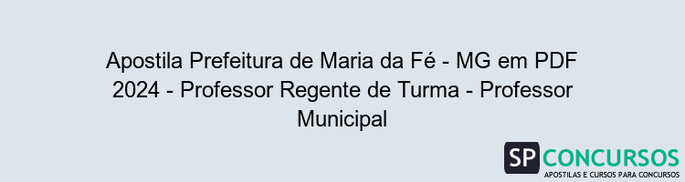 Apostila Prefeitura de Maria da Fé - MG em PDF 2024 - Professor Regente de Turma - Professor Municipal