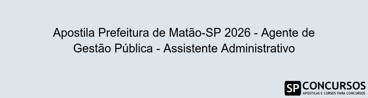 Apostila Prefeitura de Matão-SP 2026 - Agente de Gestão Pública - Assistente Administrativo