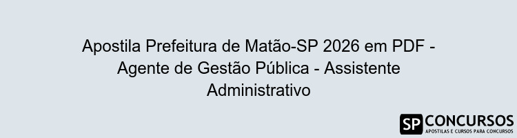 Apostila Prefeitura de Matão-SP 2026 em PDF - Agente de Gestão Pública - Assistente Administrativo