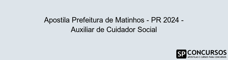 Apostila Prefeitura de Matinhos - PR 2024 - Auxiliar de Cuidador Social