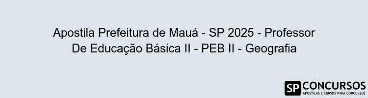 Apostila Prefeitura de Mauá - SP 2025 - Professor De Educação Básica II - PEB II - Geografia