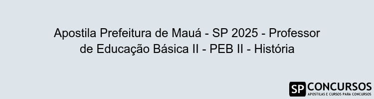 Apostila Prefeitura de Mauá - SP 2025 - Professor de Educação Básica II - PEB II - História