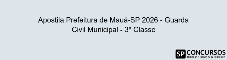 Apostila Prefeitura de Mauá-SP 2026 - Guarda Civil Municipal - 3ª Classe