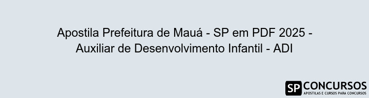 Apostila Prefeitura de Mauá - SP em PDF 2025 - Auxiliar de Desenvolvimento Infantil - ADI