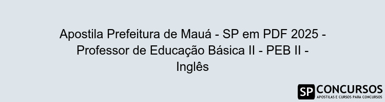 Apostila Prefeitura de Mauá - SP em PDF 2025 - Professor de Educação Básica II - PEB II - Inglês