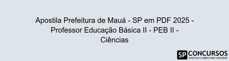 Apostila Prefeitura de Mauá - SP em PDF 2025 - Professor Educação Básica II - PEB II - Ciências