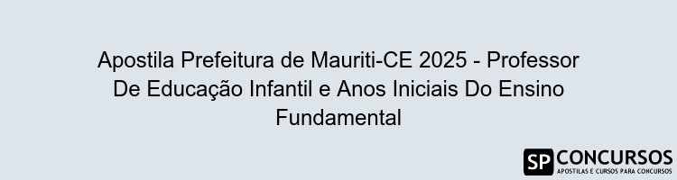 Apostila Prefeitura de Mauriti-CE 2025 - Professor De Educação Infantil e Anos Iniciais Do Ensino Fundamental