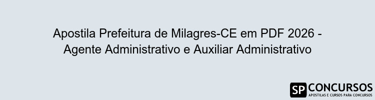 Apostila Prefeitura de Milagres-CE em PDF 2026 - Agente Administrativo e Auxiliar Administrativo
