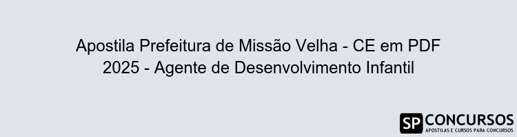 Apostila Prefeitura de Missão Velha - CE em PDF 2025 - Agente de Desenvolvimento Infantil