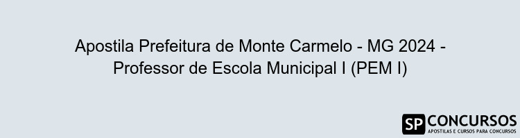 Apostila Prefeitura de Monte Carmelo - MG 2024 - Professor de Escola Municipal I (PEM I)