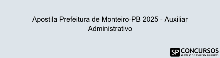 Apostila Prefeitura de Monteiro-PB 2025 - Auxiliar Administrativo
