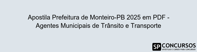 Apostila Prefeitura de Monteiro-PB 2025 em PDF - Agentes Municipais de Trânsito e Transporte