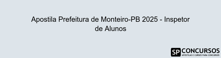 Apostila Prefeitura de Monteiro-PB 2025 - Inspetor de Alunos