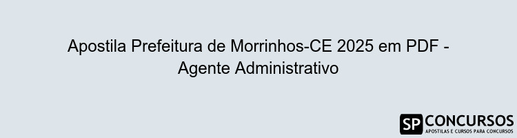 Apostila Prefeitura de Morrinhos-CE 2025 em PDF - Agente Administrativo