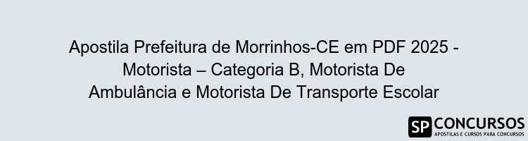 Apostila Prefeitura de Morrinhos-CE em PDF 2025 - Motorista – Categoria B, Motorista De Ambulância e Motorista De Transporte Escolar