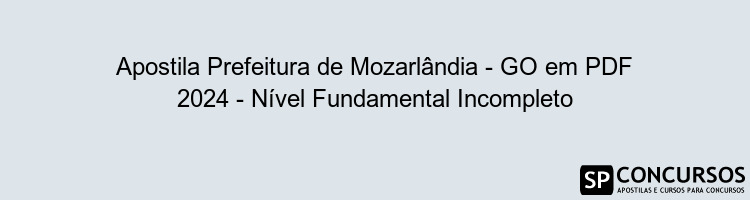 Apostila Prefeitura de Mozarlândia - GO em PDF 2024 - Nível Fundamental Incompleto