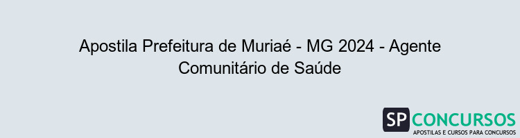 Apostila Prefeitura de Muriaé - MG 2024 - Agente Comunitário de Saúde