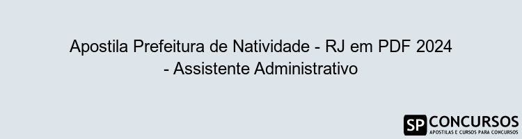 Apostila Prefeitura de Natividade - RJ em PDF 2024 - Assistente Administrativo