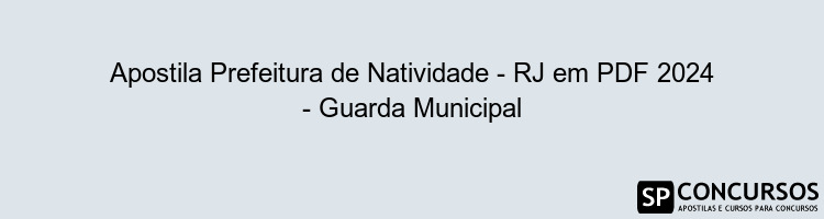 Apostila Prefeitura de Natividade - RJ em PDF 2024 - Guarda Municipal