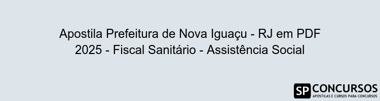 Apostila Prefeitura de Nova Iguaçu - RJ em PDF 2025 - Fiscal Sanitário - Assistência Social