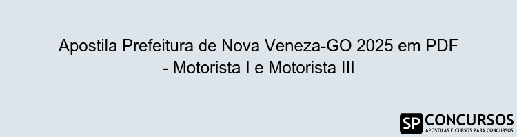 Apostila Prefeitura de Nova Veneza-GO 2025 em PDF - Motorista I e Motorista III