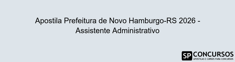 Apostila Prefeitura de Novo Hamburgo-RS 2026 - Assistente Administrativo