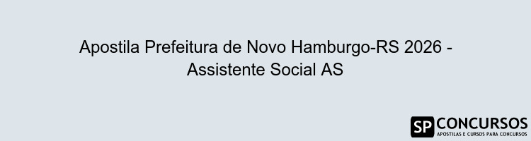Apostila Prefeitura de Novo Hamburgo-RS 2026 - Assistente Social AS