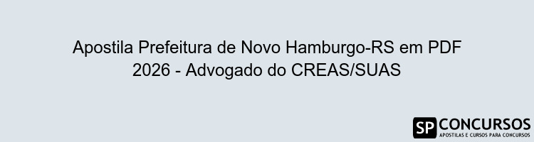 Apostila Prefeitura de Novo Hamburgo-RS em PDF 2026 - Advogado do CREAS/SUAS