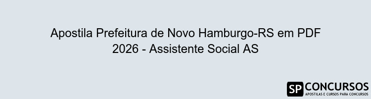 Apostila Prefeitura de Novo Hamburgo-RS em PDF 2026 - Assistente Social AS