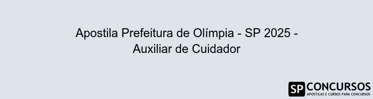 Apostila Prefeitura de Olímpia - SP 2025 - Auxiliar de Cuidador