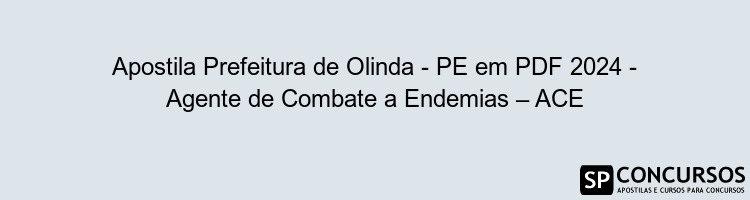 Apostila Prefeitura de Olinda - PE em PDF 2024 - Agente de Combate a Endemias – ACE