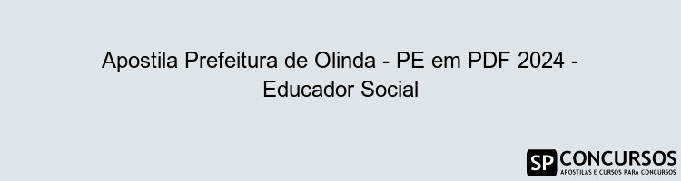 Apostila Prefeitura de Olinda - PE em PDF 2024 - Educador Social