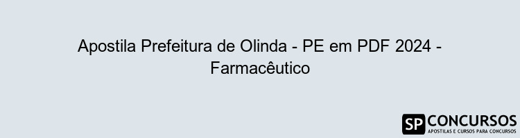 Apostila Prefeitura de Olinda - PE em PDF 2024 - Farmacêutico