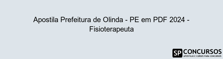 Apostila Prefeitura de Olinda - PE em PDF 2024 - Fisioterapeuta