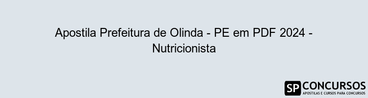 Apostila Prefeitura de Olinda - PE em PDF 2024 - Nutricionista