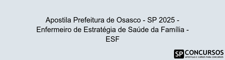Apostila Prefeitura de Osasco - SP 2025 - Enfermeiro de Estratégia de Saúde da Família - ESF