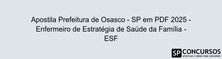 Apostila Prefeitura de Osasco - SP em PDF 2025 - Enfermeiro de Estratégia de Saúde da Família - ESF