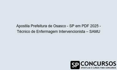 Apostila Prefeitura de Osasco - SP em PDF 2025 - Técnico de Enfermagem Intervencionista – SAMU