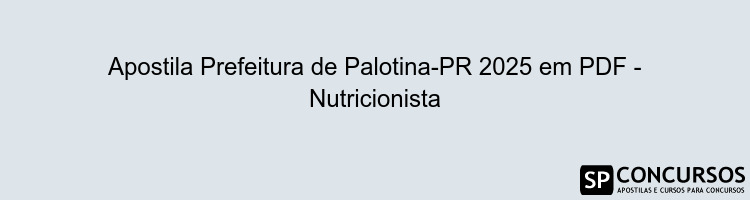 Apostila Prefeitura de Palotina-PR 2025 em PDF - Nutricionista